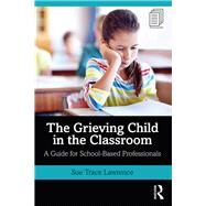The Grieving Child in the Classroom by Lawrence, Sue Trace, 9780367145545