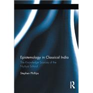 Epistemology in Classical India: The Knowledge Sources of the Nyaya School by Phillips; Stephen H, 9780415895545