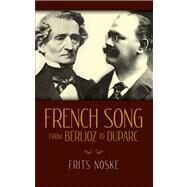French Song from Berlioz to Duparc by Noske, Frits; Benton, Rita, 9780486255545