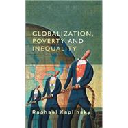 Globalization, Poverty and Inequality Between a Rock and a Hard Place by Kaplinsky, Raphael, 9780745635545