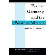 France, Germany, and the Western Alliance by Gordon,Philip H., 9780813325545