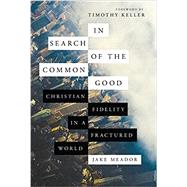 In Search of the Common Good by Meador, Jake; Keller, Timothy, 9780830845545