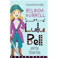 Lulu Bell and the Pirate Fun by Murrell, Belinda, 9780857985545