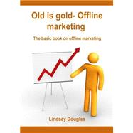 Old Is Gold- Offline Marketing by Douglas, Lindsay, 9781506015545