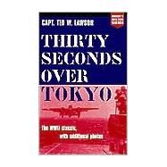 Thirty Seconds over Tokyo by Lawson, Ted W., 9781574885545
