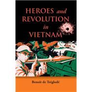 Heroes and Revolution in Vietnam by de Treglode, Benoit; Duiker, Claire, 9789971695545