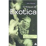 Critique of Exotica Music, Politics and the Culture Industry by Hutnyk, John, 9780745315546