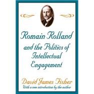 Romain Rolland and the Politics of the Intellectual Engagement by Fisher,David, 9780765805546