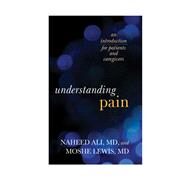 Understanding Pain An Introduction for Patients and Caregivers by Ali, Naheed,; Lewis, Moshe, 9780810895546