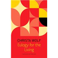 Eulogy for the Living by Wolf, Christa; Wolf, Gerhard (AFT); Derbyshire, Katy, 9780857425546