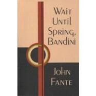 Wait Until Spring, Bandini by Fante, John, 9780876855546
