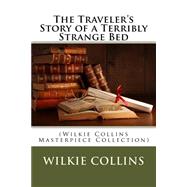 The Traveler's Story of a Terribly Strange Bed by Collins, Wilkie, 9781502735546