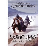 Skraelings (English) Clashes in the Old Arctic by Qitsualik-Tinsley, Rachel; Qitsualik-Tinsley, Sean; Trabbold, Andrew, 9781927095546