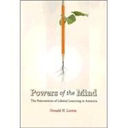 Powers of the Mind : The Reinvention of Liberal Learning in America by Levine, Donald N., 9780226475547