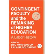 Contingent Faculty and the Remaking of Higher Education by Eric Fure-Slocum, 9780252045547