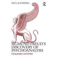 Sigmund Freud's discovery of psychoanalysis: Conquistador and thinker by Schimmel; Paul, 9780415635547