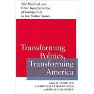 Transforming Politics, Transforming America by Lee, Taeku; Ramakrishnan, S. Karthick; Ramirez, Ricardo, 9780813925547