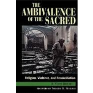 The Ambivalence of the Sacred Religion, Violence, and Reconciliation by Appleby, Scott R.; Hesburgh, Theodore M., 9780847685547