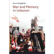 War and Memory in Lebanon by Haugbolle, Sune, 9781107405547
