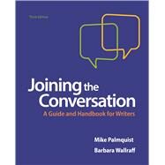 Joining the Conversation: A Guide and Handbook for Writers by Palmquist, Mike; Wallraff, Barbara, 9781319055547