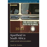 Apartheid in South Africa A Brief History with Documents by Gordon, David M., 9781457665547