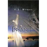 Insanity by Morris, E. J., 9781483615547