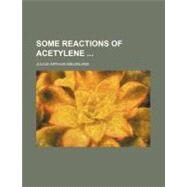 Some Reactions of Acetylene by Nieuwland, Julius Arthur, 9780217795548