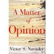 A Matter of Opinion by Navasky, Victor S., 9780312425548