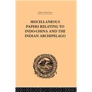 Miscellaneous Papers Relating to Indo-China and the Indian Archipelago: Volume II by Rost,Reinhold, 9780415245548