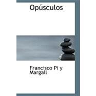 Opaosculos by Pi y. Margall, Francisco, 9780554535548