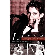 Lorca: Living in the Theatre by Edwards, Gwynne, 9780720615548