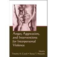 Anger, Aggression, and Interventions for Interpersonal Violence by Cavell, Timothy A.; Malcolm, Kenya T., 9780805855548