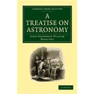 A Treatise on Astronomy by Herschel, John Frederick William, 9781108005548