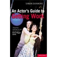 An Actor's Guide to Getting Work by Dunmore, Simon, 9781408145548