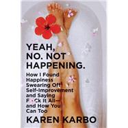 Yeah, No, Not Happening by Karbo, Karen, 9780062945549