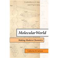 Molecular World Making Modern Chemistry by Jackson, Catherine M., 9780262545549