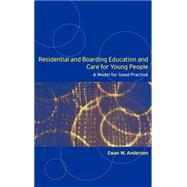 Residential and Boarding Education and Care for Young People: A Model for Good Management and Practice by Anderson; Ewan W., 9780415305549