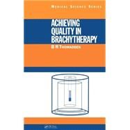 Achieving Quality in Brachytherapy by Thomadsen; B.R., 9780750305549