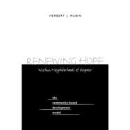 Renewing Hope Within Neighborhoods of Despair: The Community-Based Development Model by Rubin, Herbert J., 9780791445549