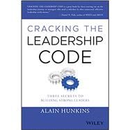 Cracking the Leadership Code Three Secrets to Building Strong Leaders by Hunkins, Alain, 9781119675549