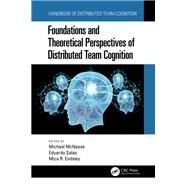 Foundations and Theoretical Perspectives of Distributed Team Cognition by McNeese, Michael; Salas, Eduardo; Endsley, Mica R., 9781138625549