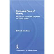 Changing Face of Money: Will Electric Money Be Adopted in the United States? by Good,Barbara Ann, 9781138865549
