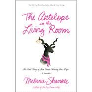 The Antelope in the Living Room by Shankle, Melanie, 9781414385549
