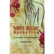 Kama Sense Marketing: A Love Affair With Your Customers X-1 by Levy, Jacob, 9781440195549