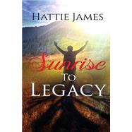 Sunrise to Legacy by James, Hattie; Owens, Dexter & Shawn, 9781519255549