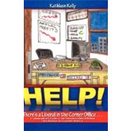 HELP! There's a Liberal in the Corner Office by Kelly, Kathleen, 9781604775549
