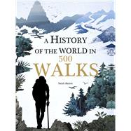 A History of the World in 500 Walks by Baxter, Sarah, 9781626865549