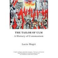 The Tailor of Ulm A History of Communism by Magri, Lucio; Camiller, Patrick, 9781786635549