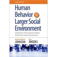 Human Behavior and the Larger Social Environment, Third Edition Context for Social Work Practice and Advocacy by McNown Johnson, Miriam; Rhodes, Rita, 9780190615550