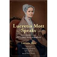 Lucretia Mott Speaks by Mott, Lucretia; Densmore, Christopher; Faulkner, Carol; Hewitt, Nancy A.; Palmer, Beverly Wilson, 9780252085550